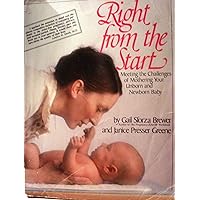 Right from the Start: Meeting the Challenges of Mothering Your Unborn and Newborn Baby Right from the Start: Meeting the Challenges of Mothering Your Unborn and Newborn Baby Paperback