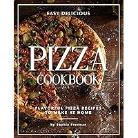 Easy Delicious Pizza Cookbook: Flavorful Pizza Recipes to Make at Home Easy Delicious Pizza Cookbook: Flavorful Pizza Recipes to Make at Home Kindle Paperback