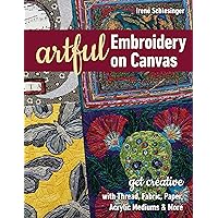 Artful Embroidery on Canvas: Get Creative with Thread, Fabric, Paper, Acrylic Mediums & More Artful Embroidery on Canvas: Get Creative with Thread, Fabric, Paper, Acrylic Mediums & More Paperback Kindle
