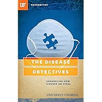 The Disease Detectives: Unraveling How Viruses Go Viral The Disease Detectives: Unraveling How Viruses Go Viral Kindle Paperback