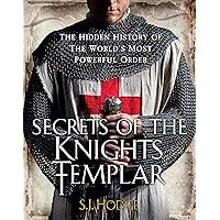 Secrets of the Knights Templar: The Hidden History of the World's Most Powerful Order Secrets of the Knights Templar: The Hidden History of the World's Most Powerful Order Kindle Hardcover Paperback