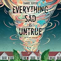 Everything Sad Is Untrue: (A True Story) Everything Sad Is Untrue: (A True Story) Hardcover Audible Audiobook Kindle Paperback