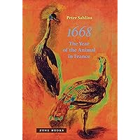 1668: The Year of the Animal in France (Zone Books) 1668: The Year of the Animal in France (Zone Books) Kindle Hardcover