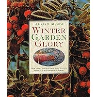 Winter Garden Glory: How to Get the Best from Your Garden from Autumn Through to Spring Winter Garden Glory: How to Get the Best from Your Garden from Autumn Through to Spring Hardcover