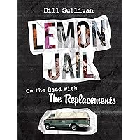 Lemon Jail: On the Road with the Replacements Lemon Jail: On the Road with the Replacements Kindle Paperback Audible Audiobook Hardcover