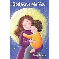 God Gave Me You (A Rhyming Picture Book For Young Children And Their Parents) God Gave Me You (A Rhyming Picture Book For Young Children And Their Parents) Kindle Paperback