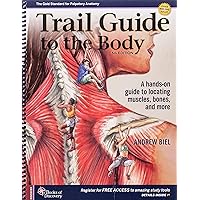 Trail Guide to the Body: A hands-on guide to locating muscles, bones and more Trail Guide to the Body: A hands-on guide to locating muscles, bones and more Spiral-bound