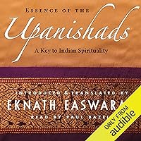 Essence of the Upanishads: A Key to Indian Spirituality Essence of the Upanishads: A Key to Indian Spirituality Audible Audiobook Paperback Kindle