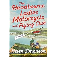 The Hazelbourne Ladies Motorcycle and Flying Club: A Novel The Hazelbourne Ladies Motorcycle and Flying Club: A Novel Kindle Hardcover Audible Audiobook Paperback