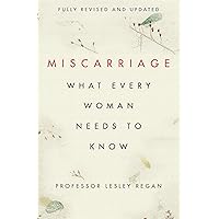 Miscarriage What Woman Needs To Know Miscarriage What Woman Needs To Know Paperback