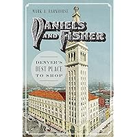 Daniels and Fisher: Denver’s Best Place to Shop (Landmarks) Daniels and Fisher: Denver’s Best Place to Shop (Landmarks) Kindle Hardcover Paperback