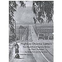 Highway Dharma Letters: Two Buddhist Pilgrims Write to Their Teacher Highway Dharma Letters: Two Buddhist Pilgrims Write to Their Teacher Hardcover Kindle