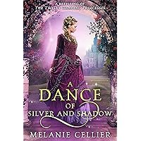 A Dance of Silver and Shadow: A Retelling of The Twelve Dancing Princesses (Beyond the Four Kingdoms Book 1) A Dance of Silver and Shadow: A Retelling of The Twelve Dancing Princesses (Beyond the Four Kingdoms Book 1) Kindle Paperback Audible Audiobook