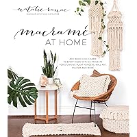 Macramé at Home: Add Boho-Chic Charm to Every Room with 20 Projects for Stunning Plant Hangers, Wall Art, Pillows and More Macramé at Home: Add Boho-Chic Charm to Every Room with 20 Projects for Stunning Plant Hangers, Wall Art, Pillows and More Paperback Kindle