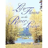 Life Flows on the River of Love (Excellent Life Series)