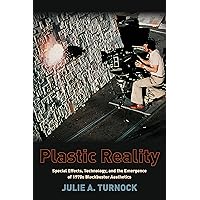 Plastic Reality: Special Effects, Technology, and the Emergence of 1970s Blockbuster Aesthetics (Film and Culture Series) Plastic Reality: Special Effects, Technology, and the Emergence of 1970s Blockbuster Aesthetics (Film and Culture Series) Kindle Hardcover Paperback