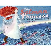 The Salmon Princess: An Alaska Cinderella Story (PAWS IV) The Salmon Princess: An Alaska Cinderella Story (PAWS IV) Paperback