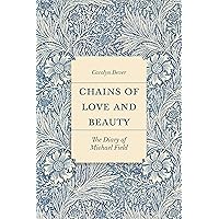 Chains of Love and Beauty: The Diary of Michael Field Chains of Love and Beauty: The Diary of Michael Field Kindle Hardcover Paperback