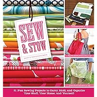 Sew & Stow: 31 Fun Sewing Projects to Carry, Hold, and Organize Your Stuff, Your Home, and Yourself! Sew & Stow: 31 Fun Sewing Projects to Carry, Hold, and Organize Your Stuff, Your Home, and Yourself! Paperback Kindle