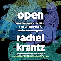 Open: An Uncensored Memoir of Love, Liberation, and Non-Monogamy Open: An Uncensored Memoir of Love, Liberation, and Non-Monogamy Audible Audiobook Kindle Hardcover Paperback