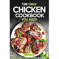 The Only Chicken Cookbook You Need: Recipes to Start Cooking Chicken the Right Way The Only Chicken Cookbook You Need: Recipes to Start Cooking Chicken the Right Way Kindle Paperback