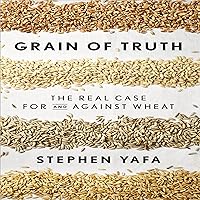 Grain Truth: The Real Case for and Against Wheat and Gluten Grain Truth: The Real Case for and Against Wheat and Gluten Kindle Hardcover Paperback MP3 CD