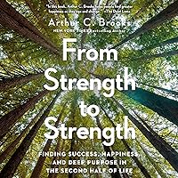 From Strength to Strength: Finding Success, Happiness, and Deep Purpose in the Second Half of Life From Strength to Strength: Finding Success, Happiness, and Deep Purpose in the Second Half of Life Hardcover Audible Audiobook Kindle Paperback Spiral-bound
