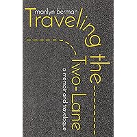 Traveling the Two-Lane: A Memoir and Travelogue Traveling the Two-Lane: A Memoir and Travelogue Paperback Mass Market Paperback