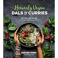 Heavenly Vegan Dals & Curries: Exciting New Dishes From an Indian Girl's Kitchen Abroad Heavenly Vegan Dals & Curries: Exciting New Dishes From an Indian Girl's Kitchen Abroad Paperback Kindle