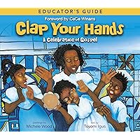 Clap Your Hands Educator's Guide: A Celebration of Gospel Clap Your Hands Educator's Guide: A Celebration of Gospel Kindle Hardcover