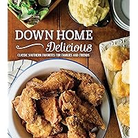 Down Home Delicious: Classic Southern Favorites for Families and Friends Down Home Delicious: Classic Southern Favorites for Families and Friends Hardcover