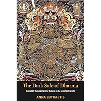 The Dark Side of Dharma: Meditation, Madness and Other Maladies on the Contemplative Path The Dark Side of Dharma: Meditation, Madness and Other Maladies on the Contemplative Path Kindle Paperback