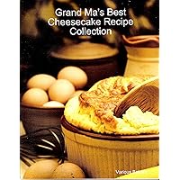 GRAND MA'S BEST CHEESECAKE RECIPE COLLECTION GRAND MA'S BEST CHEESECAKE RECIPE COLLECTION Kindle Paperback