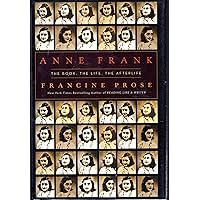 Anne Frank: The Book, The Life, The Afterlife Anne Frank: The Book, The Life, The Afterlife Paperback Kindle Hardcover