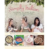 Simply Italian: Cooking at Home with the Chiappa Sisters Simply Italian: Cooking at Home with the Chiappa Sisters Hardcover Kindle