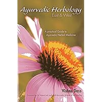 Ayurvedic Herbology East & West: A Practical Guide to Ayurvedic Herbal Medicine Ayurvedic Herbology East & West: A Practical Guide to Ayurvedic Herbal Medicine Paperback Kindle