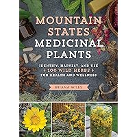 Mountain States Medicinal Plants: Identify, Harvest, and Use 100 Wild Herbs for Health and Wellness (Medicinal Plants Series) Mountain States Medicinal Plants: Identify, Harvest, and Use 100 Wild Herbs for Health and Wellness (Medicinal Plants Series) Paperback Kindle