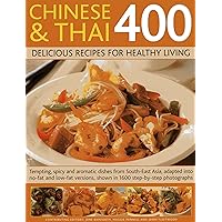 Chinese and Thai 400: Delicious Recipes for Healthy Living: Tempting, Spicy And Aromatic Dishes From South-East Asia, Adapted Into No-Fat And Low-Fat Versions, Shown In 1600 Step-By-Step Photographs Chinese and Thai 400: Delicious Recipes for Healthy Living: Tempting, Spicy And Aromatic Dishes From South-East Asia, Adapted Into No-Fat And Low-Fat Versions, Shown In 1600 Step-By-Step Photographs Paperback Hardcover