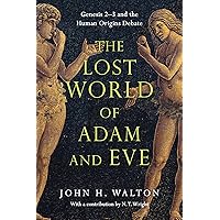 The Lost World of Adam and Eve: Genesis 2-3 and the Human Origins Debate (Volume 1) (The Lost World Series)