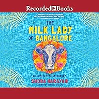 The Milk Lady of Bangalore: An Unexpected Adventure The Milk Lady of Bangalore: An Unexpected Adventure Audible Audiobook Paperback Kindle Hardcover Audio CD