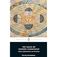 The Dawn of Modern Cosmology: From Copernicus to Newton The Dawn of Modern Cosmology: From Copernicus to Newton Kindle Paperback