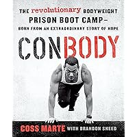 ConBody: The Revolutionary Bodyweight Prison Boot Camp, Born from an Extraordinary Story of Hope ConBody: The Revolutionary Bodyweight Prison Boot Camp, Born from an Extraordinary Story of Hope Paperback Kindle