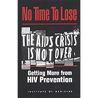 No Time to Lose: Getting More from HIV Prevention No Time to Lose: Getting More from HIV Prevention Kindle Hardcover