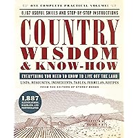 Country Wisdom & Know-How: Everything You Need to Know to Live Off the Land Country Wisdom & Know-How: Everything You Need to Know to Live Off the Land Paperback Kindle