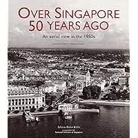 Over Singapore 50 Years Ago: An aerial view in the 1950s Over Singapore 50 Years Ago: An aerial view in the 1950s Hardcover