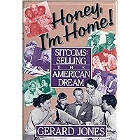 Honey, I'm Home!: Sitcoms, Selling the American Dream Honey, I'm Home!: Sitcoms, Selling the American Dream Hardcover Paperback