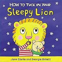 How to Tuck In Your Sleepy Lion How to Tuck In Your Sleepy Lion Board book
