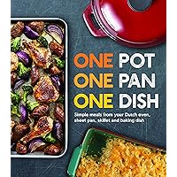 One Pot One Pan One Dish: Simple Meals From Your Dutch Oven, Sheet Pan, Skillet and Baking Dish One Pot One Pan One Dish: Simple Meals From Your Dutch Oven, Sheet Pan, Skillet and Baking Dish Hardcover