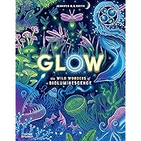 Glow: The Wild Wonders of Bioluminescence Glow: The Wild Wonders of Bioluminescence Hardcover