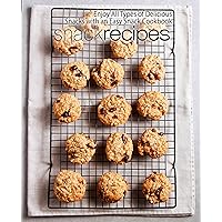 Snack Recipes: Enjoy All Types of Delicious Snacks with an Easy Snack Cookbook Snack Recipes: Enjoy All Types of Delicious Snacks with an Easy Snack Cookbook Kindle Hardcover Paperback
